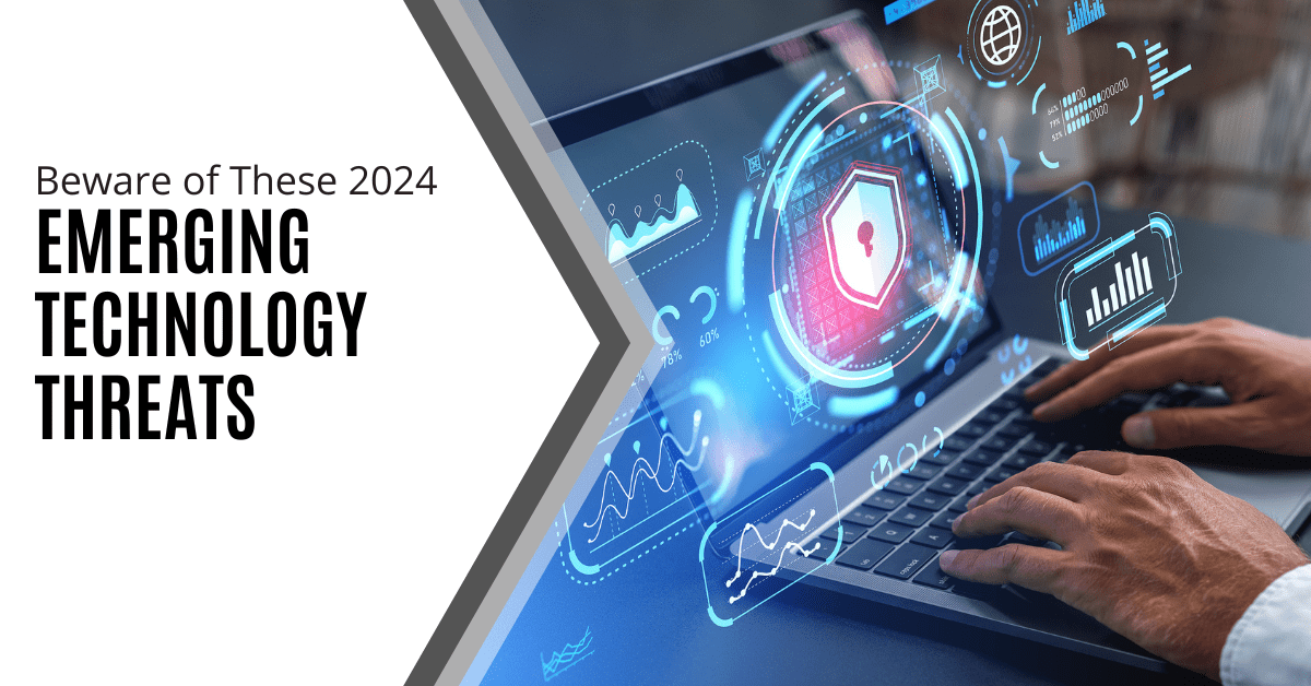 Stay Vigilant: Emerging Technology Threats to Watch Out for in 2024